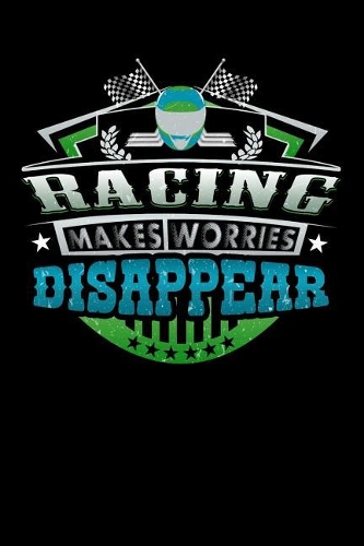 Racing Makes Worries Disappear