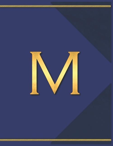 M: Monogram M Journal with the Initial Letter M Notebook for Men, Boys, Girls or Women, Deep Blue Cover with Gold Trim and an Executive Style Letter fo