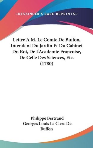 Lettre A M. Le Comte De Buffon, Intendant Du Jardin Et Du Cabinet Du Roi, De L'Academie Francoise, De Celle Des Sciences, Etc. (1780)