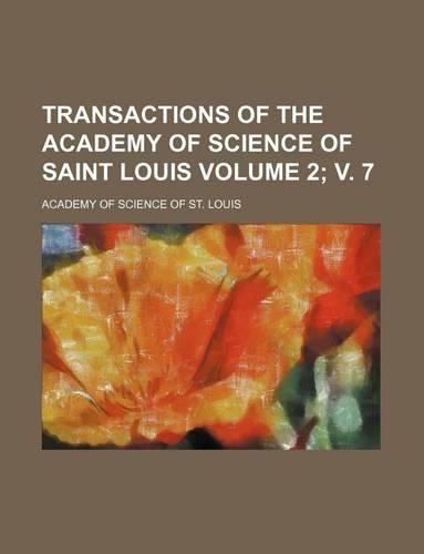 Transactions of the Academy of Science of Saint Louis Volume 2; V. 7: (English)