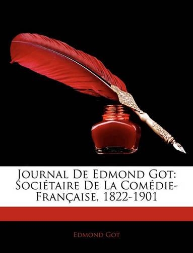 Journal de Edmond Got: Societaire de La Comedie-Francaise, 1822-1901