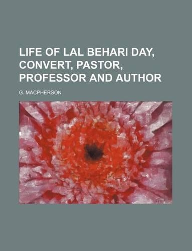 Life of Lal Behari Day, Convert, Pastor, Professor and Author