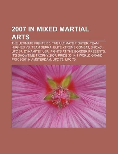 2007 in Mixed Martial Arts: The Ultimate Fighter 5, the Ultimate Fighter: Team Hughes vs. Team Serra, Elite Xtreme Combat, Shoxc, Ufc 67(English)