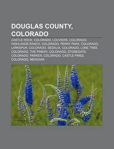 Douglas County, Colorado: Castle Rock, Colorado, Louviers, Colorado, Highlands Ranch, Colorado, Perry Park, Colorado, Larkspur, Colorado(English)