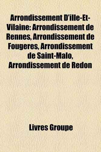 Arrondissement D'Ille-Et-Vilaine: Arrondissement de Rennes, Arrondissement de Fougres, Arrondissement de Saint-Malo, Arrondissement de Redon(French)