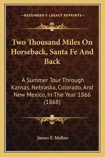 Two Thousand Miles On Horseback, Santa Fe And Back