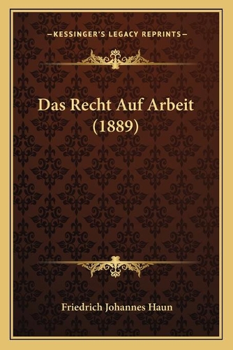 Das Recht Auf Arbeit (1889): (German)