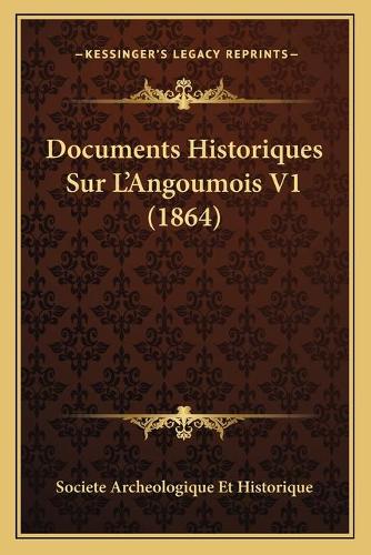 Documents Historiques Sur L'Angoumois V1 (1864): (French)
