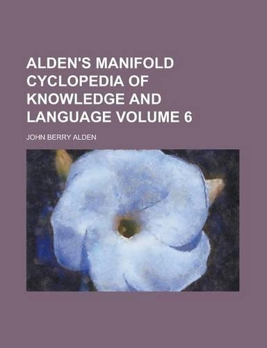 Alden's Manifold Cyclopedia of Knowledge and Language Volume 6: (English)