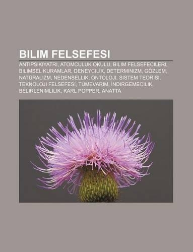 Bilim Felsefesi: Antipsikiyatri, Atomculuk Okulu, Bilim Felsefecileri, Bilimsel Kuramlar, Deneycilik, Determinizm, Gozlem, Naturalizm(Turkish)