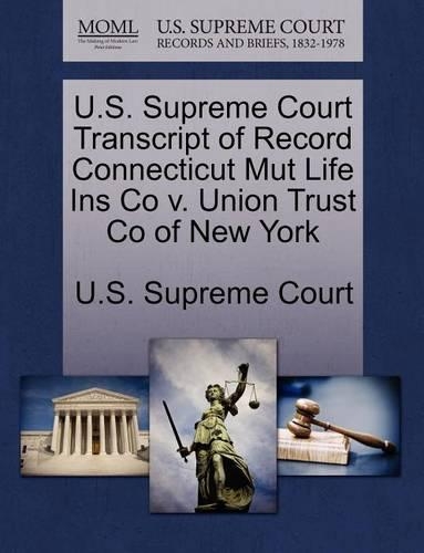 U.S. Supreme Court Transcript of Record Connecticut Mut Life Ins Co V. Union Trust Co of New York