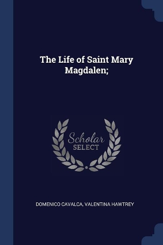 The Life of Saint Mary Magdalen;