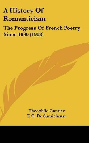 A History Of Romanticism: The Progress Of French Poetry Since 1830 (1908)(English)