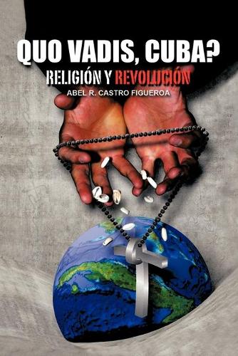 Quo Vadis, Cuba?: Religion y Revolucion(Spanish)