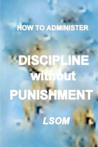 How to Administer Discipline Without Punishment