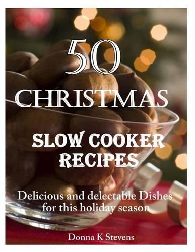 50 Christmas Slow Cooker Recipes: Delicious and delectable Dishes for this holida(English)
