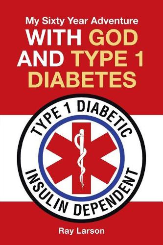 My Sixty Year Adventure with God and Type 1 Diabetes