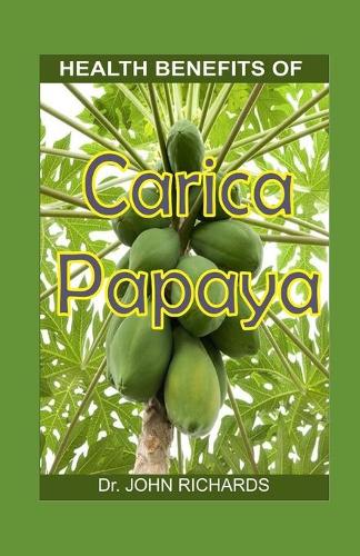 Health Benefits of Carica Papaya: Growth, yield and medical use of the green evolution fruit to human's health
