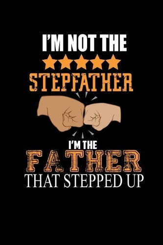 I'm Not The Stepfather. I'm The Father That Stepped Up