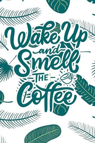 Wake Up and Smell the Coffee