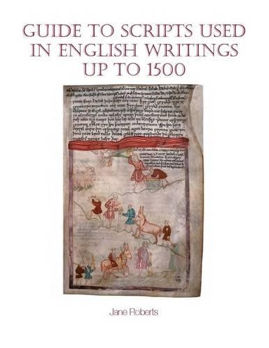 Guide to Scripts Used in English Writings up to 1500: (Exeter Medieval Texts and Studies)
