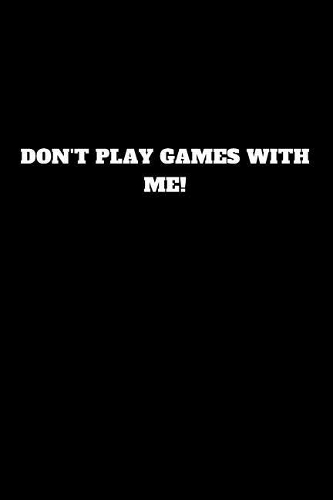 Don't Play Games with Me!