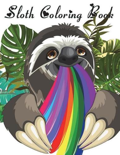 Sloth Coloring Book: Sloth Coloring Book Perfect Gifts Adults Girls For Stress Relief Bonus Amazing Hedgehog