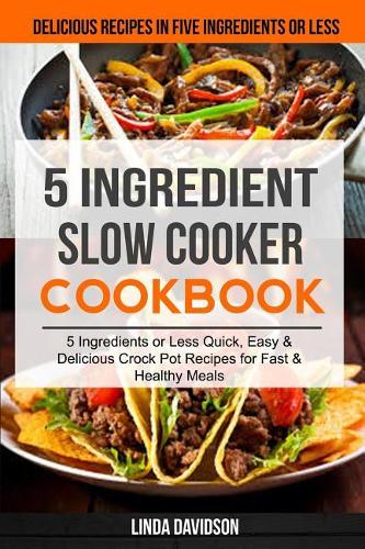 5 Ingredient Slow Cooker Cookbook