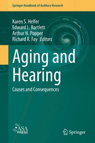 Aging and Hearing: Causes and Consequences(72 Springer Handbook of Auditory Research)