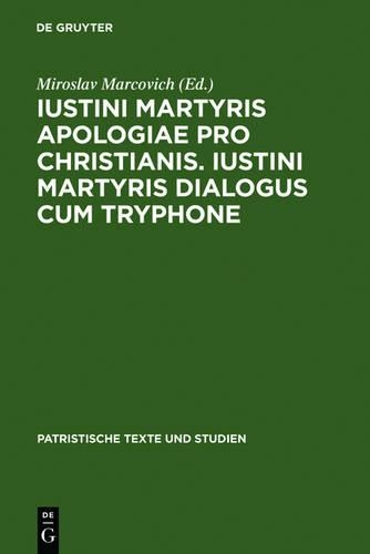 ustini Martyris Apologiae pro Christianis. Iustini Martyris Dialogus cum Tryphone