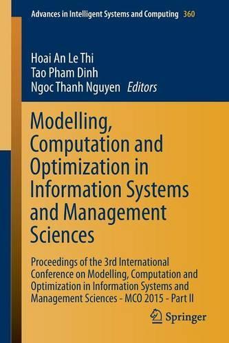 Modelling, Computation and Optimization in Information Systems and Management Sciences: Proceedings of the 3rd International Conference on Modelling, Computation and Optimization in Information Systems and Management Sciences - MCO 2015(360 Advances in Intelligent Systems and Computing)