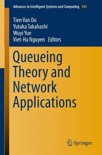 Queueing Theory and Network Applications: (383 Advances in Intelligent Systems and Computing)