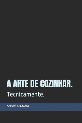 A Arte de Cozinhar.: Tecnicamente.