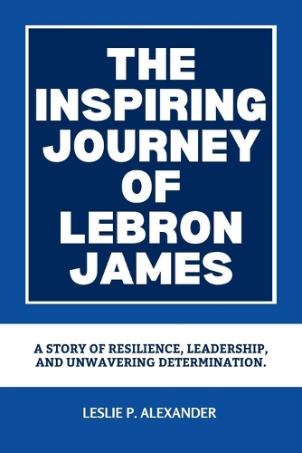 The Inspiring Journey of Lebron James