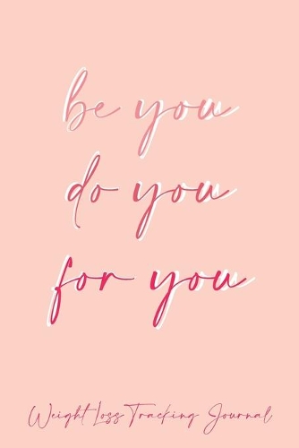 Be You Do You For You Daily Fitness Journal Weight Loss, Water, Food, Cardio, Strength Training and Sleep Tracker