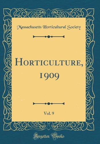 Horticulture, 1909, Vol. 9 (Classic Reprint)
