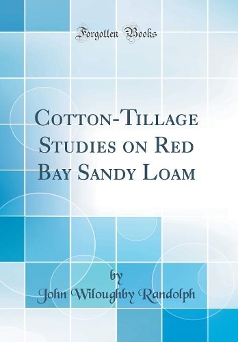 Cotton-Tillage Studies on Red Bay Sandy Loam (Classic Reprint)