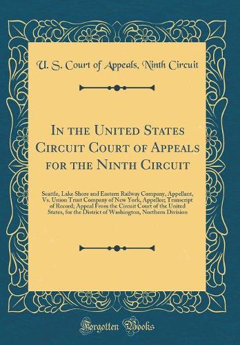 In the United States Circuit Court of Appeals for the Ninth Circuit: Seattle, Lake Shore and Eastern Railway Company, Appellant, Vs. Union Trust Company of New York, Appellee; Transcript of Record; Appeal From the Circuit Court of the United States