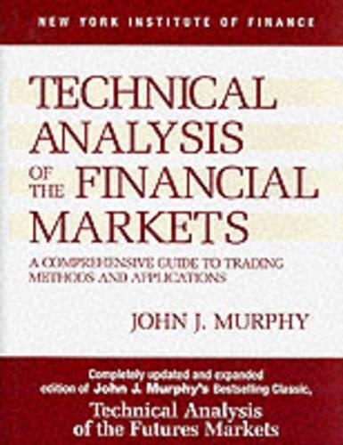Technical Analysis of the Financial Markets: A Comprehensive Guide to Trading Methods and Applications(English)