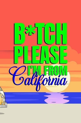 B*tch Please I'm From California