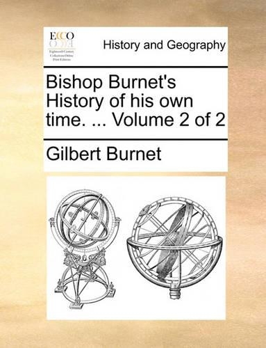 Bishop Burnet's History of His Own Time. ... Volume 2 of 2