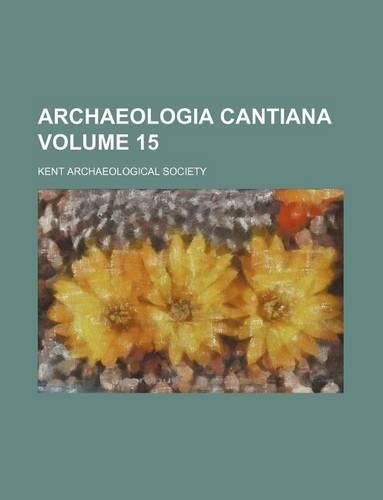 Archaeologia Cantiana Volume 15