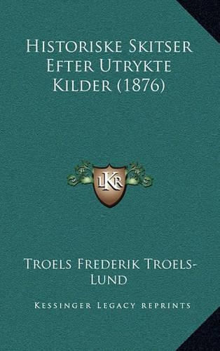 Historiske Skitser Efter Utrykte Kilder (1876)
