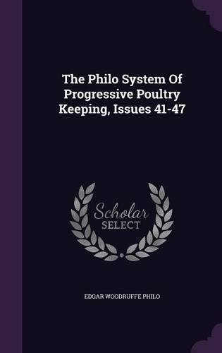 The Philo System of Progressive Poultry Keeping, Issues 41-47
