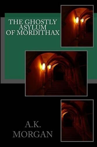 The Ghostly Asylum of Mordithax