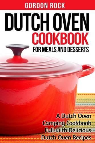 Dutch Oven Cookbook for Meals and Desserts