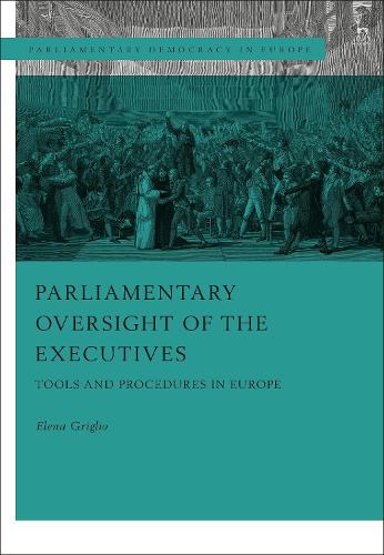 Parliamentary Oversight of the Executives: Tools and Procedures in Europe(Parliamentary Democracy in Europe)