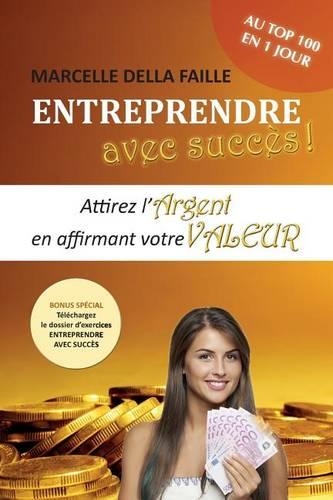 Entreprendre avec succès: Attirez l'argent en affirmant votre valeur(Avec Succès)
