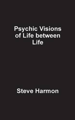 Psychic Visions of Life Between Life: (English)