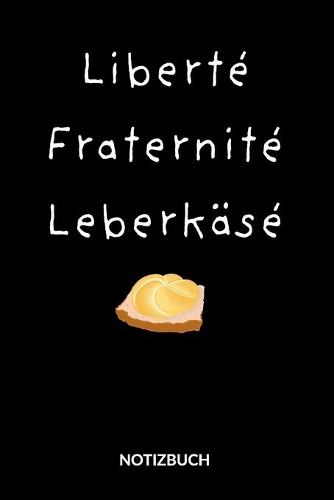 Liberte Fraternite Leberkäse. Notizbuch